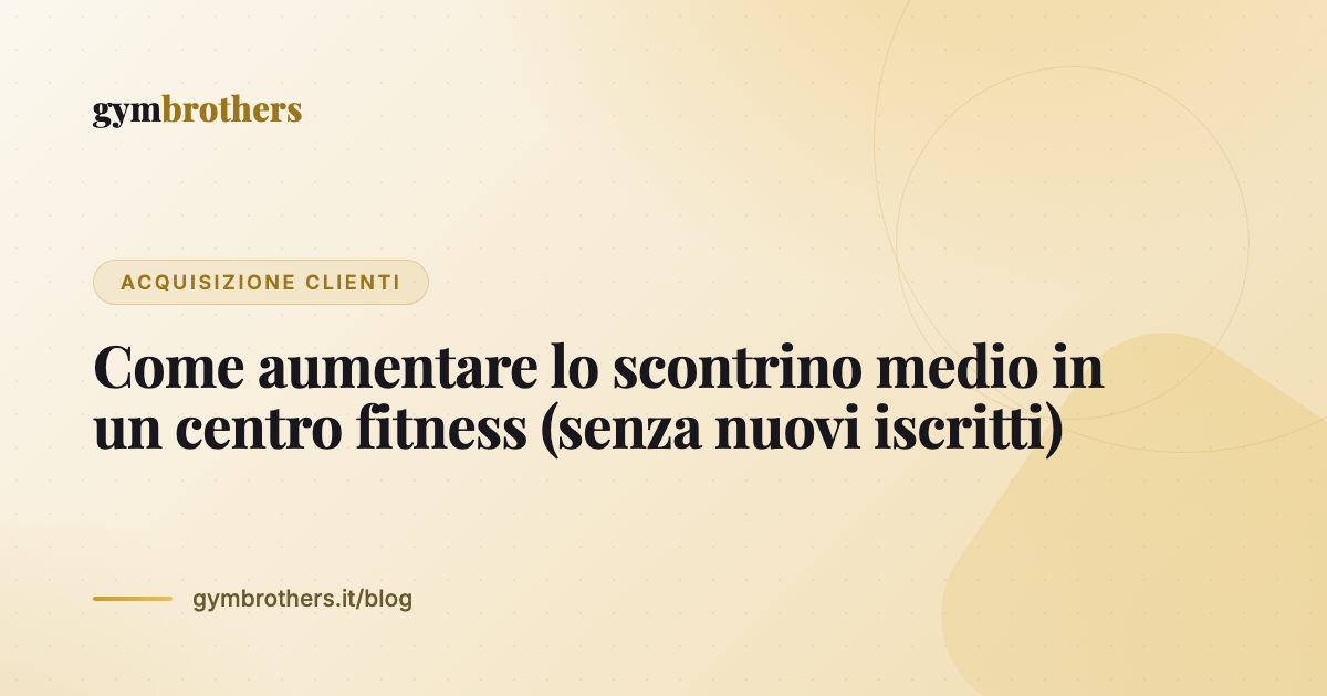 Come aumentare lo scontrino medio in un centro fitness (senza nuovi iscritti)