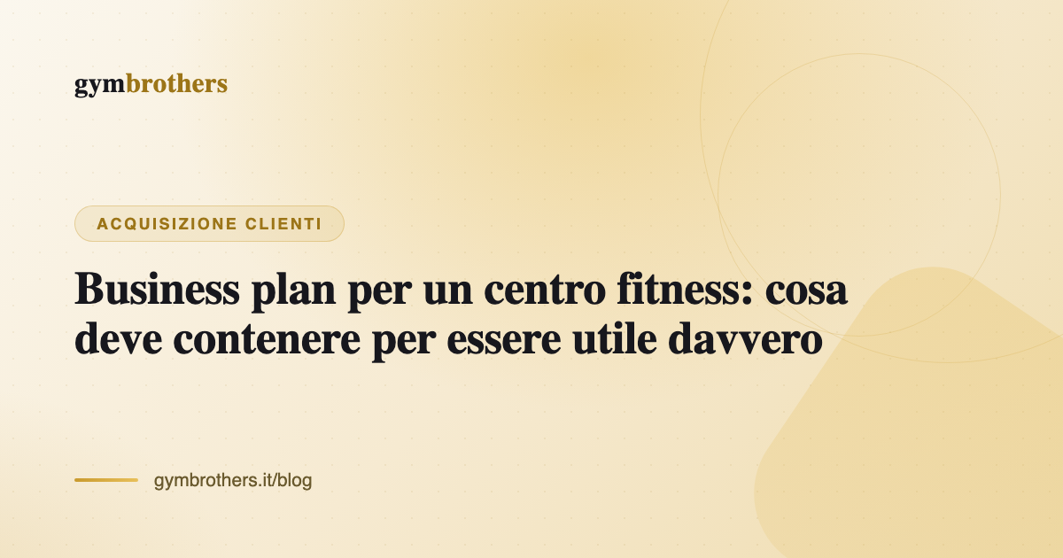 Business plan per un centro fitness: cosa deve contenere per essere utile davvero