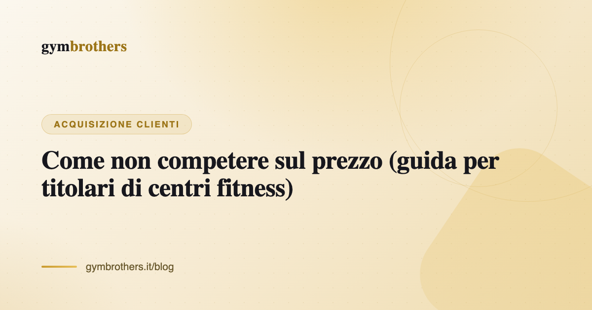 Come non competere sul prezzo (guida per titolari di centri fitness)