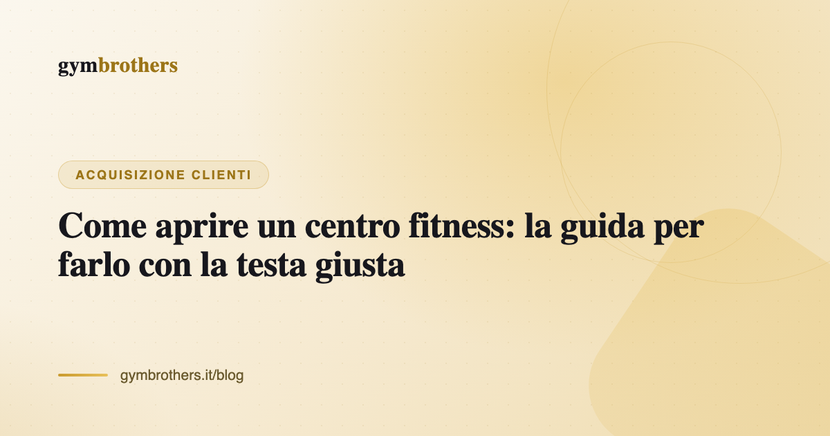 Come aprire un centro fitness: la guida per farlo con la testa giusta