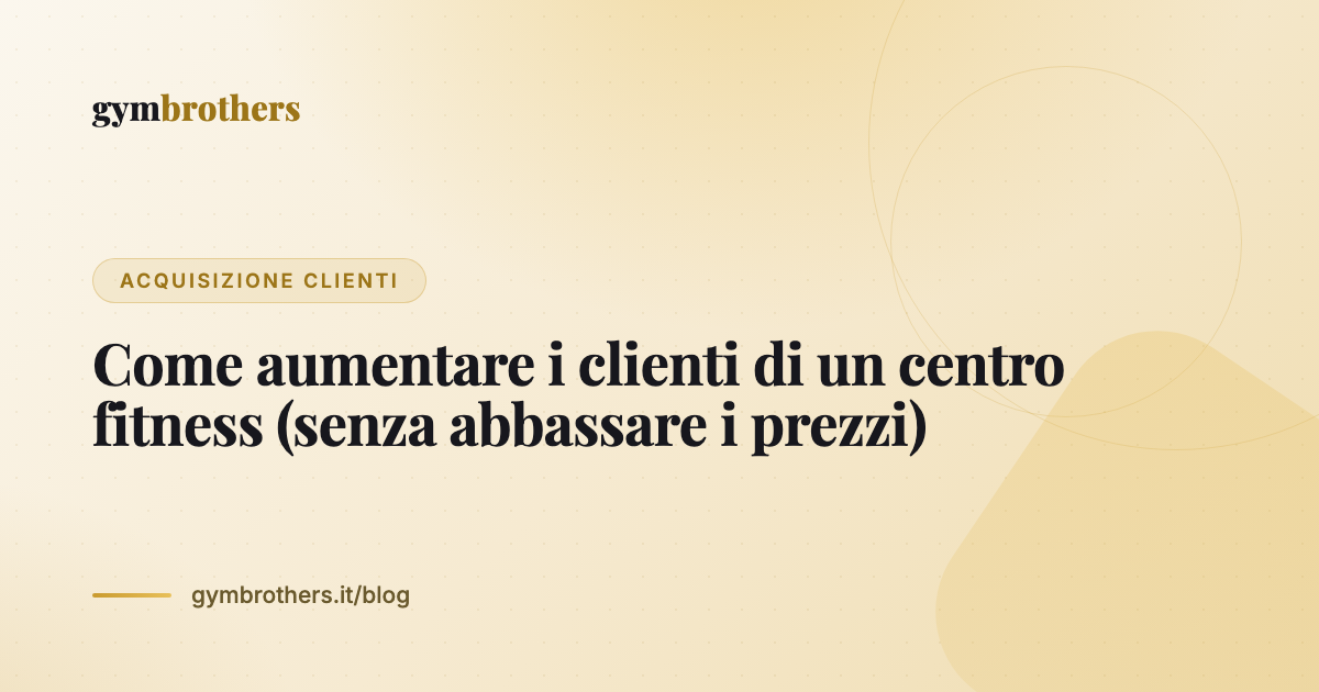 Come aumentare i clienti di un centro fitness (senza abbassare i prezzi)