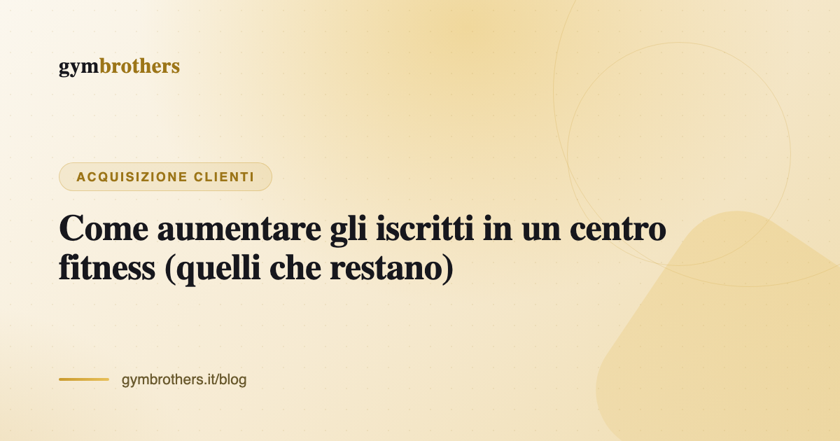 Come aumentare gli iscritti in un centro fitness (quelli che restano)