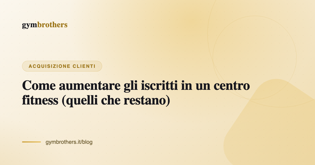 Come aumentare gli iscritti in un centro fitness (quelli che restano)