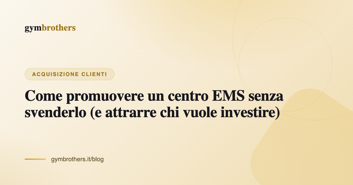 Come promuovere un centro EMS senza svenderlo (e attrarre chi vuole investire)