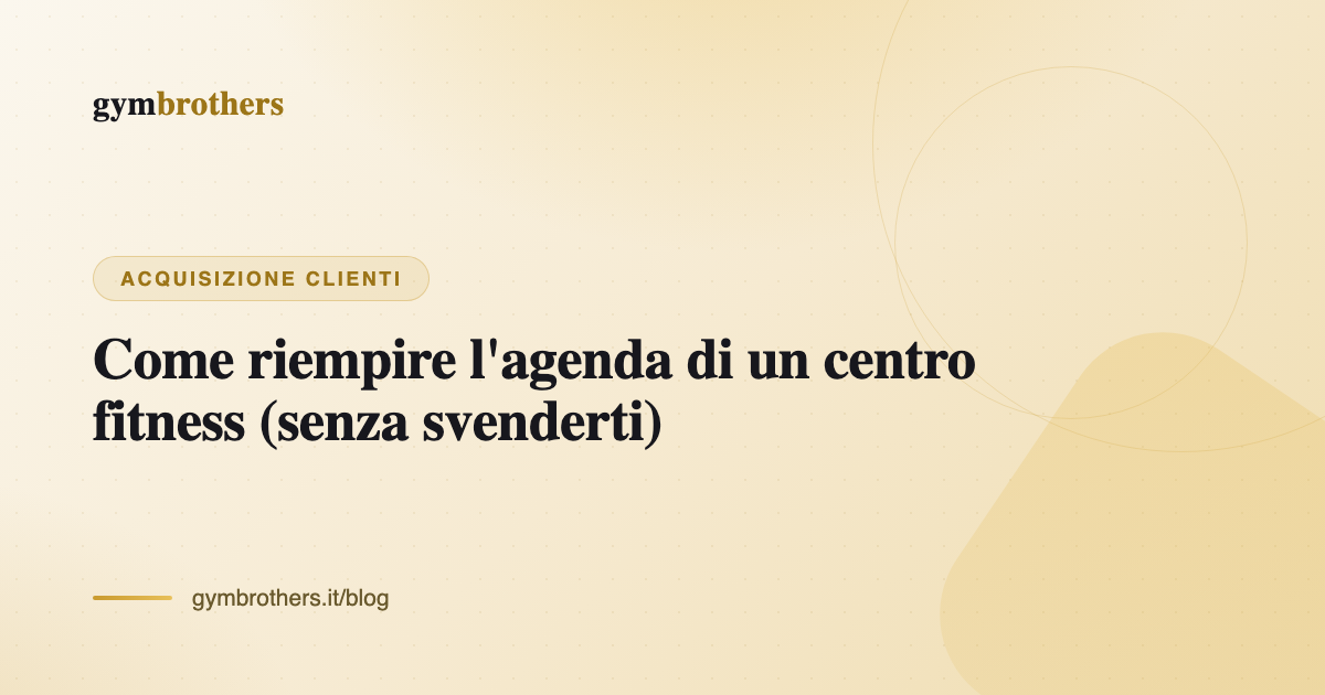 Come riempire l'agenda di un centro fitness (senza svenderti)