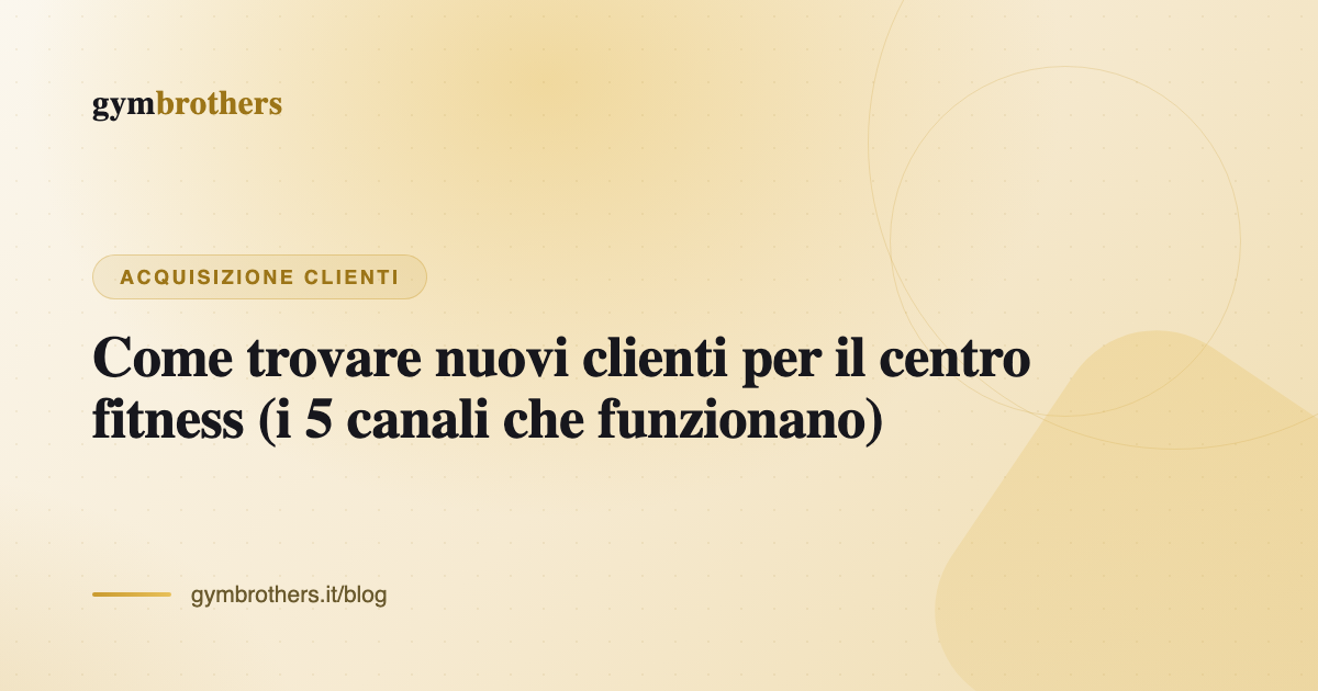 Come trovare nuovi clienti per il centro fitness (i 5 canali che funzionano)