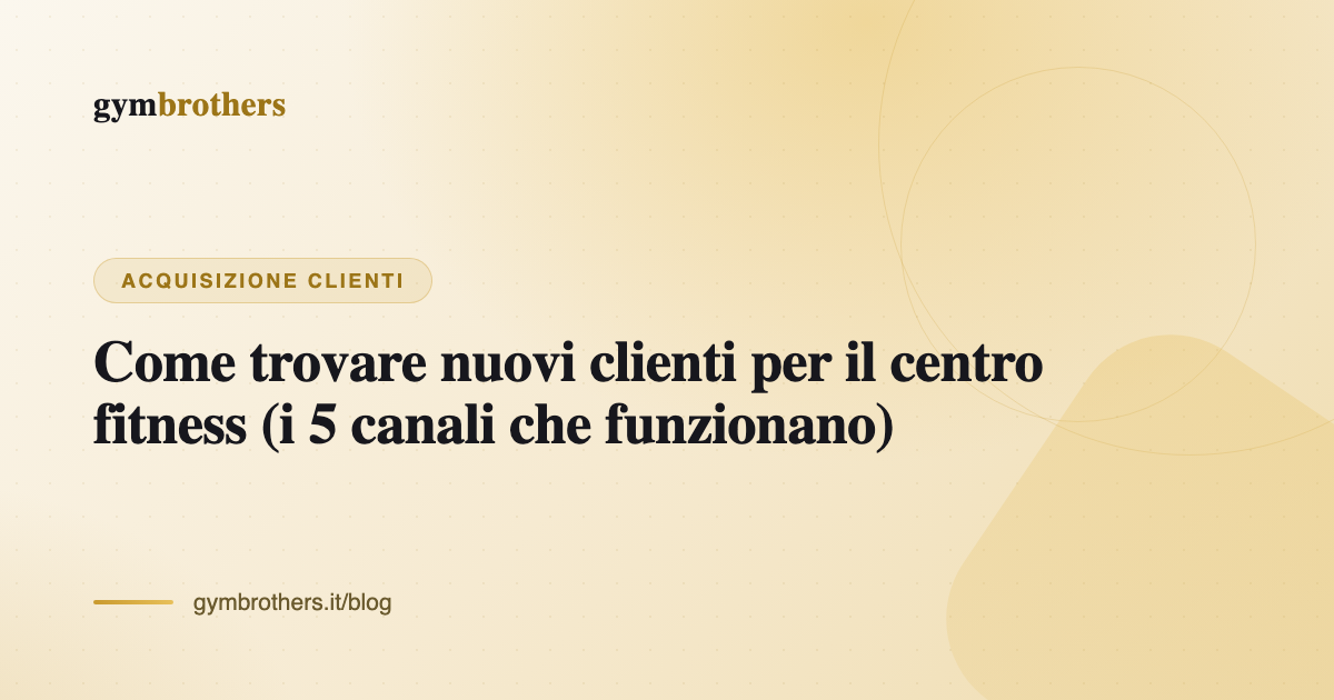 Come trovare nuovi clienti per il centro fitness (i 5 canali che funzionano)