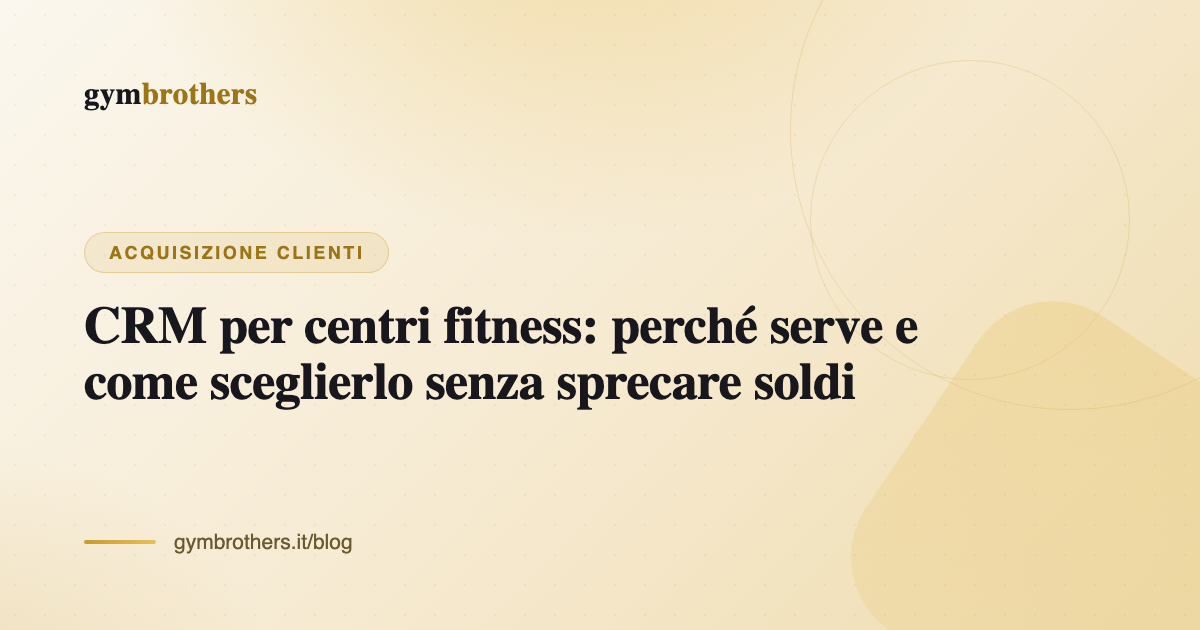 CRM per centri fitness: perché serve e come sceglierlo senza sprecare soldi