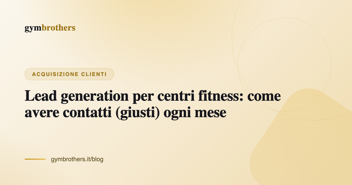 Lead generation per centri fitness: come avere contatti (giusti) ogni mese