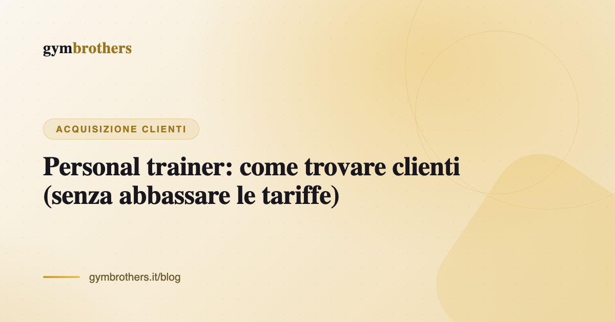 Personal trainer: come trovare clienti (senza abbassare le tariffe)
