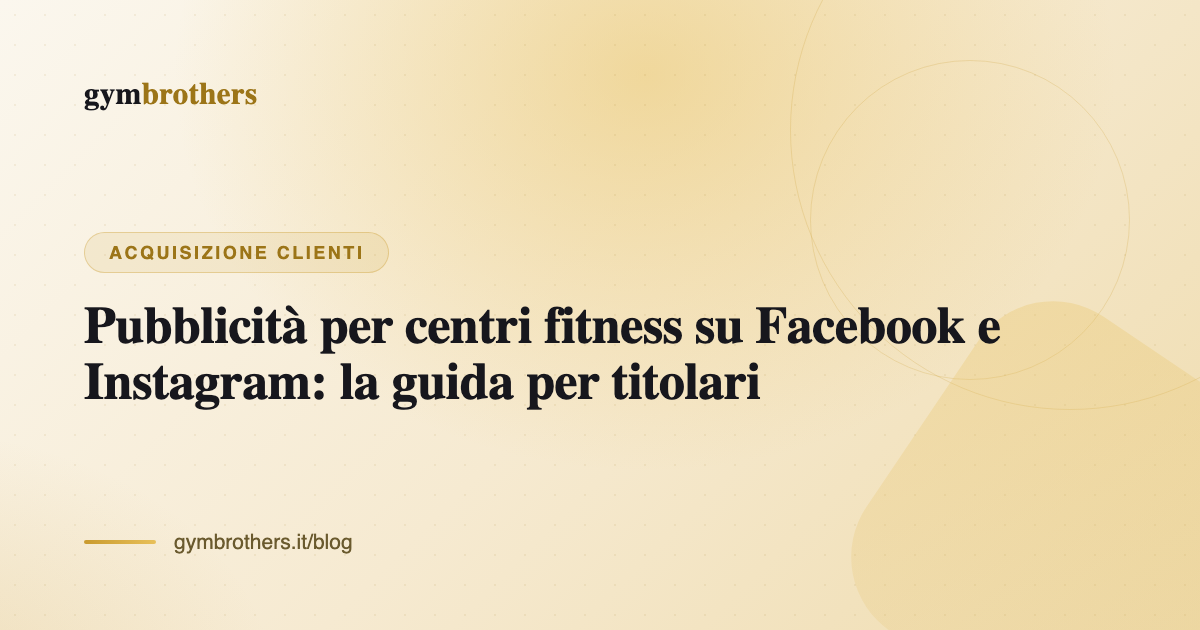 Pubblicità per centri fitness su Facebook e Instagram: la guida per titolari