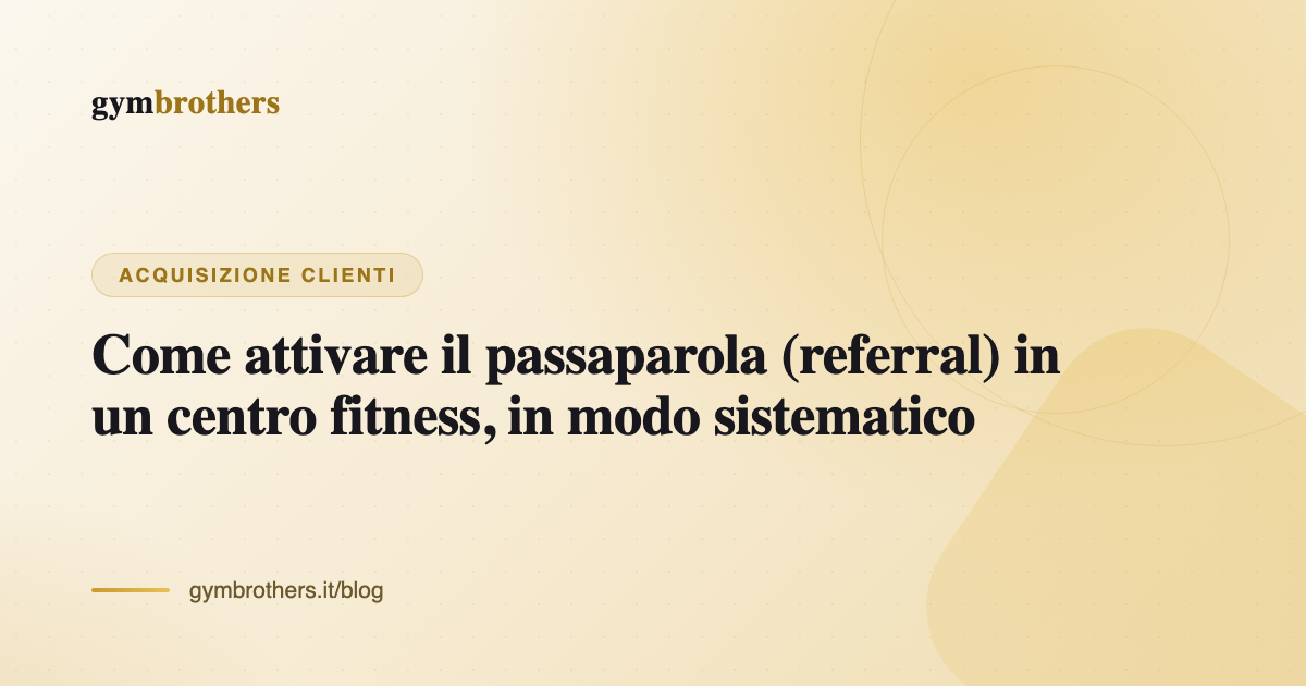 Come attivare il passaparola (referral) in un centro fitness, in modo sistematico
