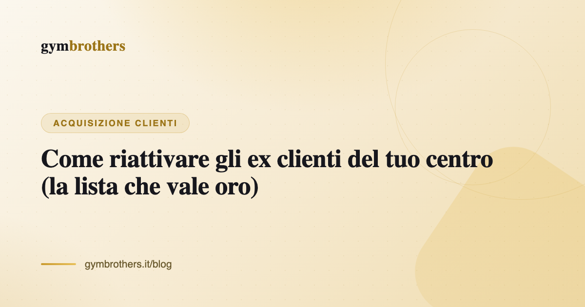 Come riattivare gli ex clienti del tuo centro (la lista che vale oro)