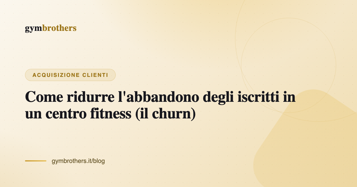 Come ridurre l'abbandono degli iscritti in un centro fitness (il churn)